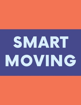 Paperback Smart Moving: A Comprehensive Workbook To Help You Achieve The Most Successful, Least Stressful Moving Experience. Book
