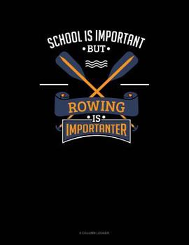 Paperback School Is Important But Rowing Is Importanter: 8 Column Ledger Book