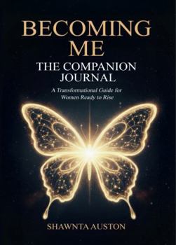 Paperback Becoming Me: The Companion Journal - A Transformational Guide for Women Ready to Rise Book