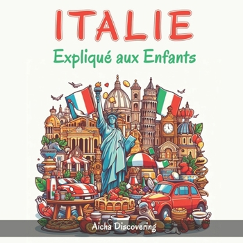 Paperback Italie Expliqué aux Enfants: Un Guide Illustré pour les Jeunes Explorateurs sur l'Histoire et la Culture Italienne [French] Book