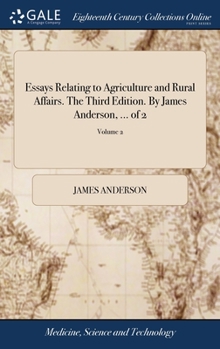 Hardcover Essays Relating to Agriculture and Rural Affairs. The Third Edition. By James Anderson, ... of 2; Volume 2 Book