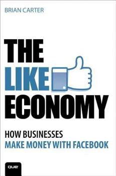 Paperback The Like Economy: How Businesses Are Making Money with Facebook Book