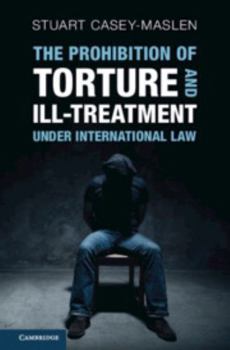 Hardcover The Prohibition of Torture and Ill-Treatment under International Law: An Interpretive Manual Book