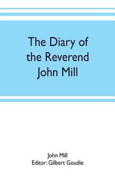 Paperback The diary of the Reverend John Mill, minister of the parishes of Dunrossness, Sandwick and Cunningsburgh in Shetland, 1740-1803 Book