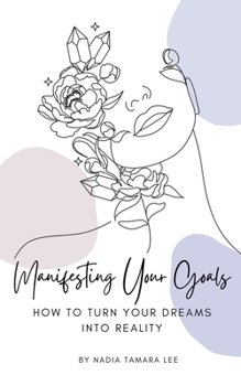 Paperback Manifesting Your Goals: How To Turn Your Dreams Into Reality Book