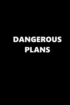 2020 Weekly Planner Funny Humorous Dangerous Plans 134 Pages: 2020 Planners Calendars Organizers Datebooks Appointment Books Agendas