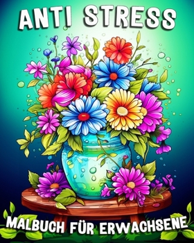 Malbuch für Erwachsene Anti Stress: Schöne Bilder zum Ausmalen und Entspannen (German Edition)