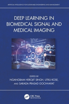 Deep Learning in Biomedical Signal and Medical Imaging (Artificial Intelligence for Sustainable Engineering and Management)