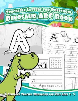 Paperback Traceable Letters for Preschool Dinosaur ABC Book: A Dinosaur Tracing Workbook for Kids Ages 3 - 5 Book