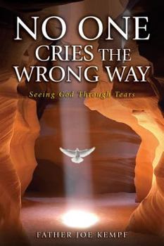 Paperback No One Cries the Wrong Way: Seeing God Through Tears Book