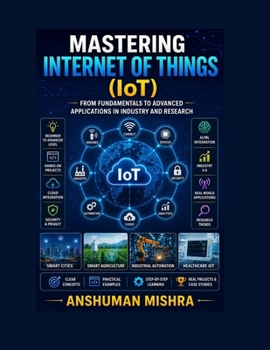 Paperback Mastering Internet of Things From Fundamentals to Advanced Applications in Industry and Research Book