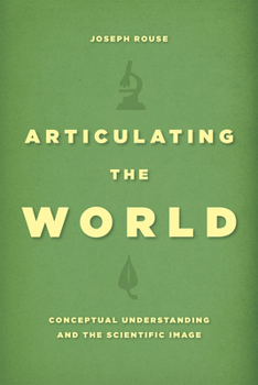 Paperback Articulating the World: Conceptual Understanding and the Scientific Image Book