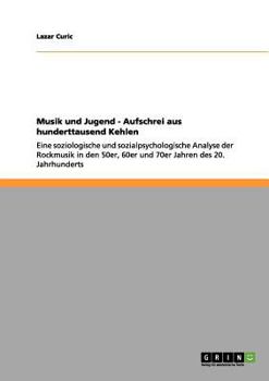 Paperback Musik und Jugend - Aufschrei aus hunderttausend Kehlen: Eine soziologische und sozialpsychologische Analyse der Rockmusik in den 50er, 60er und 70er J [German] Book