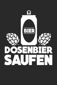 Dosenbier saufen: Geschenk Bier Notebook Wochenplaner Wochenplaner DIN A5 120 Seiten (German Edition)