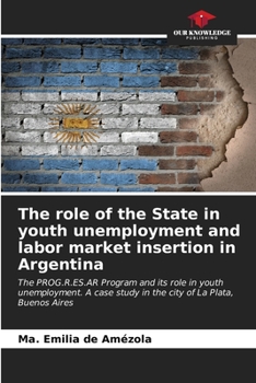 Paperback The role of the State in youth unemployment and labor market insertion in Argentina Book