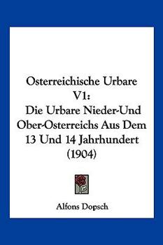 Paperback Osterreichische Urbare V1: Die Urbare Nieder-Und Ober-Osterreichs Aus Dem 13 Und 14 Jahrhundert (1904) [German] Book