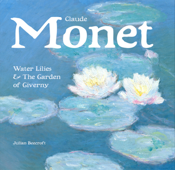 Claude Monet: Water Lilies & The Garden of Giverny
