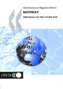 Paperback Oecd Reviews of Regulatory Reform: Norway: Preparing for the Future Now (Oecd Reviews of Regulatory Reforms) Book