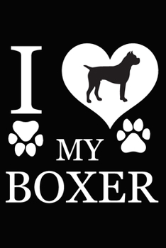 Paperback I Love My Boxer: Blank Lined Journal for Dog Lovers, Dog Mom, Dog Dad and Pet Owners Book