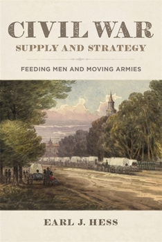 Hardcover Civil War Supply and Strategy: Feeding Men and Moving Armies Book