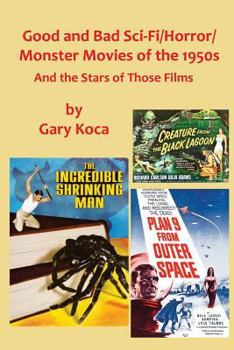 Paperback Good and Bad Sci-Fi/Horror Movies of the 1950s: And the Stars Who Were in Those Films Book