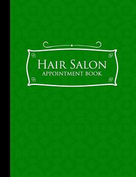 Paperback Stylist Appointment Book: 4 Columns Appointment Notebook, Best Appointment Scheduler, My Appointment Book, Green Cover Book