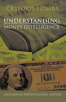 Paperback Understanding Money Intelligence: Challenge.Provocation. Advice Book