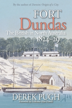 Paperback Fort Dundas: The British in North Australia 1824-29 Book