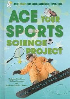 Library Binding Ace Your Sports Science Project: Great Science Fair Ideas Book