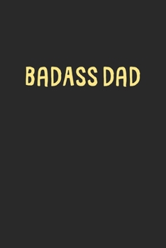 BadAss Dad: Lined Journal, 120 Pages, 6 x 9, Funny Dad Gift Idea, Black Matte Finish (BadAss Dad Journal)
