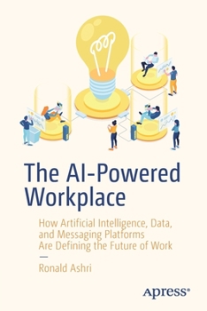 Paperback The AI-Powered Workplace: How Artificial Intelligence, Data, and Messaging Platforms Are Defining the Future of Work Book