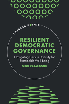Hardcover Resilient Democratic Governance: Navigating Unity in Diversity for Sustainable Well-Being Book