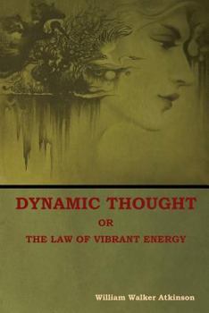 Paperback Dynamic Thought; Or, The Law of Vibrant Energy Book