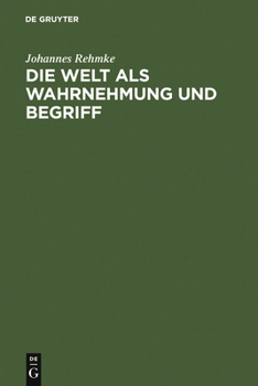 Die Welt ALS Wahrnehmung Und Begriff: Eine Erkenntnisstheorie