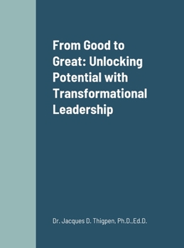 Hardcover From Good to Great: Unlocking Potential with Transformational Leadership Book