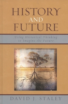Hardcover History and Future: Using Historical Thinking to Imagine the Future Book