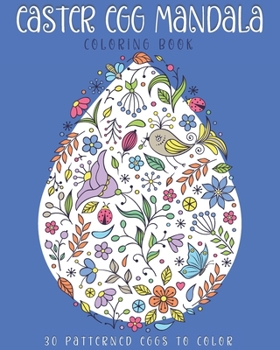 Paperback Easter Egg Mandala Coloring Book: 30 Patterned eggs to color. Coloring activities for Adults and Kids. For stress relief, relaxation and fun. Easter g Book