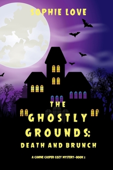 The Ghostly Grounds: Death and Brunch - Book #2 of the Canine Casper Cozy Mystery