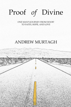 Paperback Proof of Divine: One Man's Journey from Doubt to Faith, Hope and Love Book