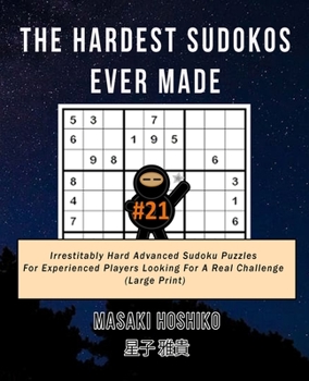 Paperback The Hardest Sudokos Ever Made #21: Irrestitably Hard Advanced Sudoku Puzzles For Experienced Players Looking For A Real Challenge (Large Print) Book