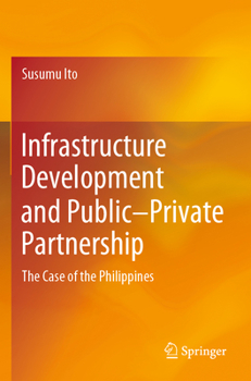 Paperback Infrastructure Development and Public-Private Partnership: The Case of the Philippines Book