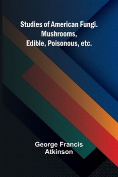 Paperback Studies of American Fungi. Mushrooms, Edible, Poisonous, etc. Book
