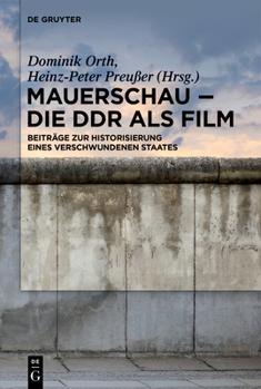 Hardcover Mauerschau - Die DDR ALS Film: Beiträge Zur Historisierung Eines Verschwundenen Staates [German] Book