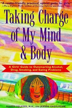 Paperback Taking Charge of My Mind and Body: A Girl's Guide to Outsmarting Alcohol, Drug, Smoking, & Eating Problems Book