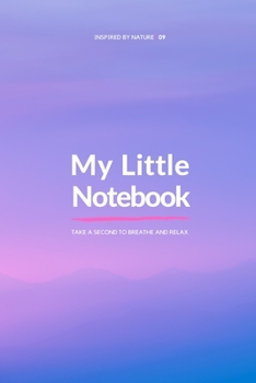 My Little Notebook - Inspired by Nature (6x9) | 09: Take a second to breathe and relax.