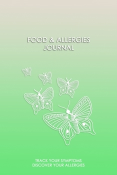 Food & Allergies Journal: Diary to Track Your Triggers and Symptoms: Discover Your Food Intolerances and Allergies.