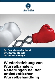 Wiederbelebung von Wurzelkanälen: Neuerungen bei der endodontischen Wurzelbehandlung (German Edition)
