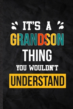 Paperback It's a Grandson Thing You Wouldn't Understand: Practical Grandson Family Relation Lined Notebook/ Blank Journal For Favorite Relative, Inspirational S Book