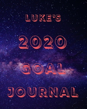 Luke's 2020 Goal Book: 2020 New Year Planner Goal Journal Gift for Luke  / Notebook / Diary / Unique Greeting Card Alternative