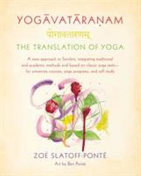 Paperback Yogavataranam: The Translation of Yoga: A New Approach to Sanskrit, Integrating Traditional and Academic Methods and Based on Classic Yoga Texts--For Book